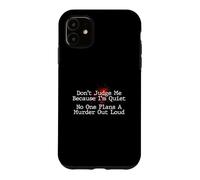 Don't Judge Me No One Plans A Murder Out Loud - Murder Shows Case for iPhone 11