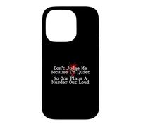 Don't Judge Me No One Plans A Murder Out Loud - Murder Shows Case for iPhone 14 Pro