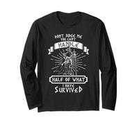 Don't Judge ME You Can't Handle Half of What I Have Survived Long Sleeve T-Shirt