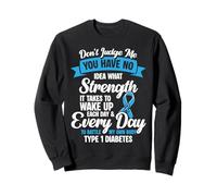 Dont Judge Me You Have No Idea Type 1 Diabetes Sweatshirt