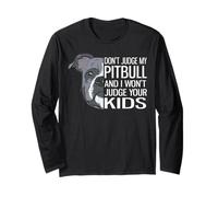 Don't Judge My Pitbull and I Won't Judge Your Kids Long Sleeve T-Shirt