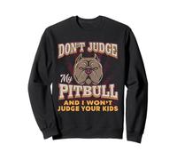 Dont Judge My Pitbull And I Wont Judge Your Kids My Pitbull Sweatshirt
