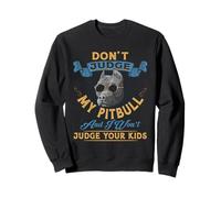Don't Judge My Pitbull And I Wont Judge Your Kids Pitbulls Sweatshirt