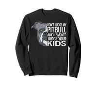Don't Judge My Pitbull And I Won't Judge Your Kids Sweatshirt