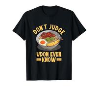 Don't Judge Udon Know Me Udon Noodle Japanese Cold Udon T-Shirt