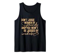 Don't Judge Women By Pound You Not Be Judged By Inches Tank Top