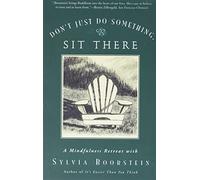 Don't Just Do Something, Sit There: A Mindfulness Retreat with Sylvia Boorstein