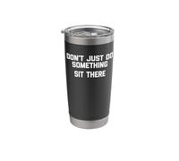 Don't Just Do Something, Sit There T-Shirt Funny Saying Cool Stainless Steel Insulated Tumbler