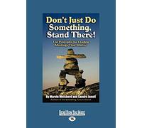 Don't Just Do Something, Stand There!: Ten Principles for Leading Meetings That Matter