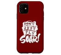Don't Just Fly Soar Inspirational Case for iPhone 11