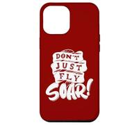 Don't Just Fly Soar Inspirational Case for iPhone 12 Pro Max