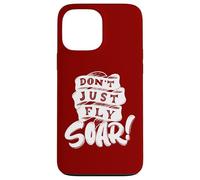 Don't Just Fly Soar Inspirational Case for iPhone 13 Pro Max