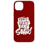 Don't Just Fly Soar Inspirational Case for iPhone 14 Plus