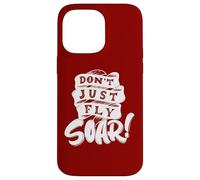 Don't Just Fly Soar Inspirational Case for iPhone 14 Pro Max
