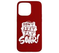 Don't Just Fly Soar Inspirational Case for iPhone 15 Pro Max