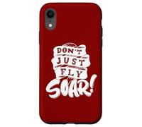 Don't Just Fly Soar Inspirational Case for iPhone XR