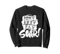 Don't Just Fly Soar Inspirational Sweatshirt