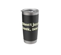 Don't just Look, See. Stainless Steel Insulated Tumbler