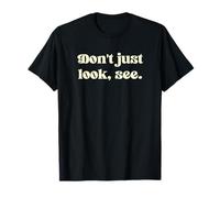 Don't just Look, See. T-Shirt