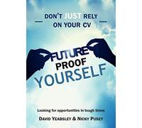 Don't JUST Rely on your CV: Looking for New Opportunities in Challenging Times: 2 (Future Proof Yourself)