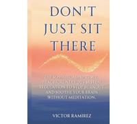Don't Just Sit There: The Somatic ADHD Reset. Practical Nervous System Regulation to Stop Burnout, and Soothe Your Brain Without Meditation