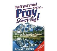 Donât Just Stand There, Pray Something: Discover the Incredible Power of Intercessory Prayer (Paperback)