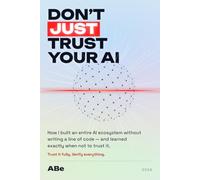 Don't Just Trust Your AI: How I Vibe-Coded an Entire AI Ecosystem - Websites, Bots, Apps & a Personal AI - Without Writing a Line of Code, and the Traps the Hype Won't Tell You