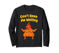 Dont Keep Me Waiting Thanksgiving Funny Holiday Party Humor Long Sleeve T-Shirt