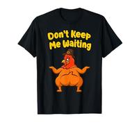 Dont Keep Me Waiting Thanksgiving Funny Holiday Party Humor T-Shirt