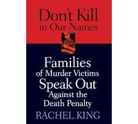 Don't Kill in Our Names: Families of Murder Victims Speak Out Against the Death Penalty