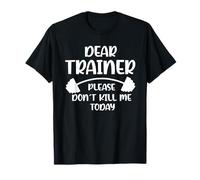 Don't Kill me Today Dear Trainer Please T-Shirt