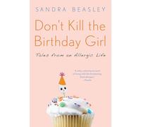 Don't Kill the Birthday Girl: Tales from an Allergic Life