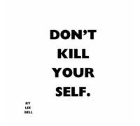 DON'T KILL YOURSELF
