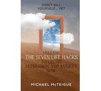 Don't Kill Yourself... Yet: Unleash The Seven Life Hacks to Crush Depression & Anxiety NOW