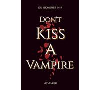 DON'T KISS A VAMPIRE: Du gehörst mir (Dark Romantasy) (Vampire Love)