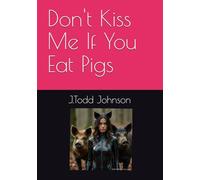 Don't Kiss Me If You Eat Pigs