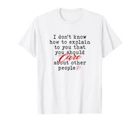 Don't Know How Explain You Should Care Others T-Shirt