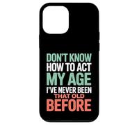 Don't Know How To Act My Age Birthday Case for iPhone 12 mini