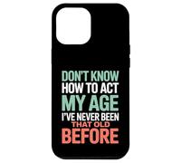 Don't Know How To Act My Age Birthday Case for iPhone 12 Pro Max
