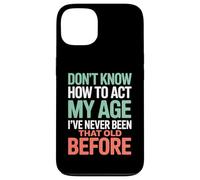 Don't Know How To Act My Age Birthday Case for iPhone 13