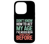 Don't Know How To Act My Age Birthday Case for iPhone 14 Pro