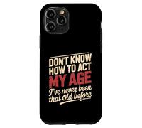 Don't Know How To Act My Age Birthday Old Age Case for iPhone 11 Pro