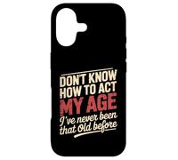 Don't Know How To Act My Age Birthday Old Age Case for iPhone 17