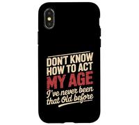 Don't Know How To Act My Age Birthday Old Age Case for iPhone X/XS