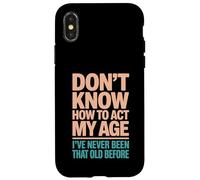 Don't Know How To Act My Age Case for iPhone X/XS