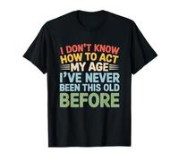 Don't Know How to Act My Age Funny Adult Saying Sarcastic T-Shirt
