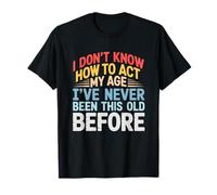 Don't Know How to Act My Age Funny Adult Saying Sarcastic T-Shirt