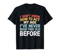 Don't Know How to Act My Age Funny Adult Saying Sarcastic T-Shirt