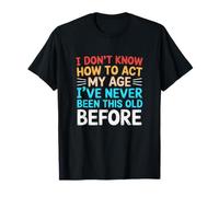 Don't Know How to Act My Age Funny Adult Saying Sarcastic T-Shirt