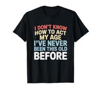 Don't Know How to Act My Age Funny Adult Saying Sarcastic T-Shirt